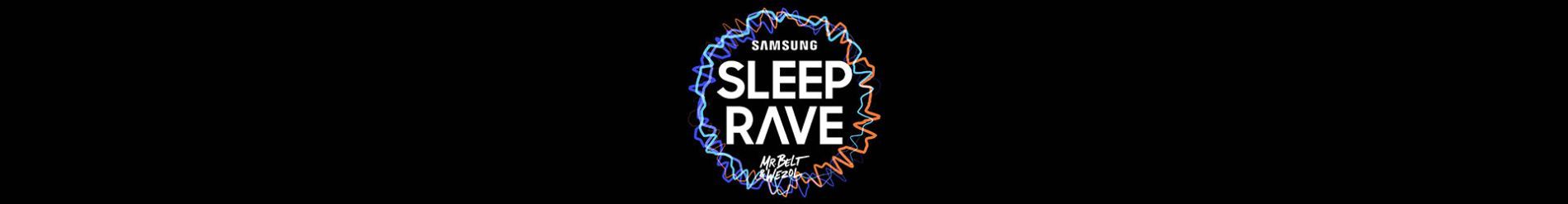 SAMSUNG SLEEP RAVE